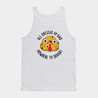 All Dressed Up And Nowhere To Dough Funny Baking Pun Tank Top